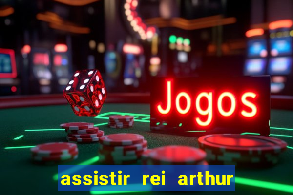 assistir rei arthur (2004 mega filmes)